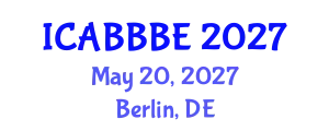 International Conference on Agricultural, Biotechnology, Biological and Biosystems Engineering (ICABBBE) May 20, 2027 - Berlin, Germany