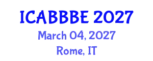 International Conference on Agricultural, Biotechnology, Biological and Biosystems Engineering (ICABBBE) March 04, 2027 - Rome, Italy