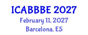 International Conference on Agricultural, Biotechnology, Biological and Biosystems Engineering (ICABBBE) February 11, 2027 - Barcelona, Spain