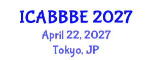 International Conference on Agricultural, Biotechnology, Biological and Biosystems Engineering (ICABBBE) April 22, 2027 - Tokyo, Japan