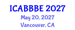 International Conference on Agricultural, Biotechnology, Biological and Biosystems Engineering (ICABBBE) May 20, 2027 - Vancouver, Canada