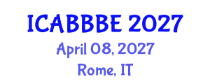 International Conference on Agricultural, Biotechnology, Biological and Biosystems Engineering (ICABBBE) April 08, 2027 - Rome, Italy