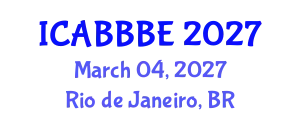 International Conference on Agricultural, Biotechnology, Biological and Biosystems Engineering (ICABBBE) March 04, 2027 - Rio de Janeiro, Brazil