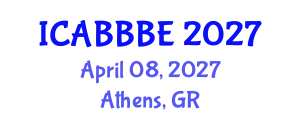 International Conference on Agricultural, Biotechnology, Biological and Biosystems Engineering (ICABBBE) April 08, 2027 - Athens, Greece