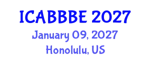 International Conference on Agricultural, Biotechnology, Biological and Biosystems Engineering (ICABBBE) January 09, 2027 - Honolulu, United States