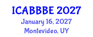 International Conference on Agricultural, Biotechnology, Biological and Biosystems Engineering (ICABBBE) January 16, 2027 - Montevideo, Uruguay