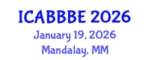 International Conference on Agricultural, Biotechnology, Biological and Biosystems Engineering (ICABBBE) January 19, 2026 - Mandalay, Myanmar