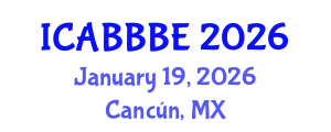 International Conference on Agricultural, Biotechnology, Biological and Biosystems Engineering (ICABBBE) January 19, 2026 - Cancún, Mexico