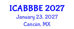International Conference on Agricultural, Biotechnology, Biological and Biosystems Engineering (ICABBBE) January 23, 2027 - Cancún, Mexico