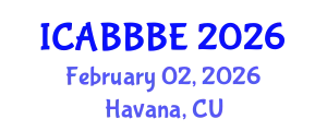 International Conference on Agricultural, Biotechnology, Biological and Biosystems Engineering (ICABBBE) February 02, 2026 - Havana, Cuba