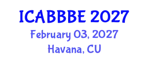 International Conference on Agricultural, Biotechnology, Biological and Biosystems Engineering (ICABBBE) February 03, 2027 - Havana, Cuba