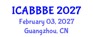 International Conference on Agricultural, Biotechnology, Biological and Biosystems Engineering (ICABBBE) February 03, 2027 - Guangzhou, China