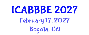 International Conference on Agricultural, Biotechnology, Biological and Biosystems Engineering (ICABBBE) February 17, 2027 - Bogota, Colombia