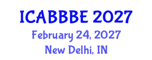 International Conference on Agricultural, Biotechnology, Biological and Biosystems Engineering (ICABBBE) February 24, 2027 - New Delhi, India