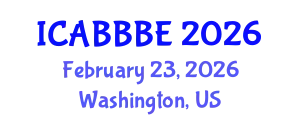International Conference on Agricultural, Biotechnology, Biological and Biosystems Engineering (ICABBBE) February 23, 2026 - Washington, United States