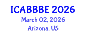 International Conference on Agricultural, Biotechnology, Biological and Biosystems Engineering (ICABBBE) March 02, 2026 - Arizona, United States