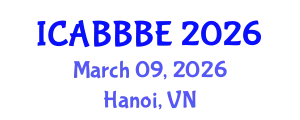 International Conference on Agricultural, Biotechnology, Biological and Biosystems Engineering (ICABBBE) March 09, 2026 - Hanoi, Vietnam