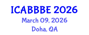 International Conference on Agricultural, Biotechnology, Biological and Biosystems Engineering (ICABBBE) March 09, 2026 - Doha, Qatar