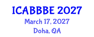 International Conference on Agricultural, Biotechnology, Biological and Biosystems Engineering (ICABBBE) March 17, 2027 - Doha, Qatar
