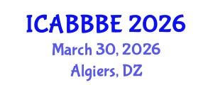 International Conference on Agricultural, Biotechnology, Biological and Biosystems Engineering (ICABBBE) March 30, 2026 - Algiers, Algeria