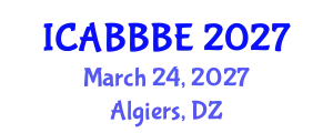 International Conference on Agricultural, Biotechnology, Biological and Biosystems Engineering (ICABBBE) March 24, 2027 - Algiers, Algeria