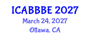 International Conference on Agricultural, Biotechnology, Biological and Biosystems Engineering (ICABBBE) March 24, 2027 - Ottawa, Canada