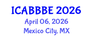 International Conference on Agricultural, Biotechnology, Biological and Biosystems Engineering (ICABBBE) April 06, 2026 - Mexico City, Mexico