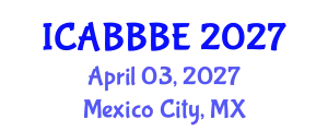 International Conference on Agricultural, Biotechnology, Biological and Biosystems Engineering (ICABBBE) April 03, 2027 - Mexico City, Mexico