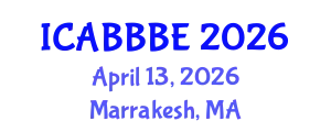 International Conference on Agricultural, Biotechnology, Biological and Biosystems Engineering (ICABBBE) April 13, 2026 - Marrakesh, Morocco