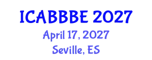 International Conference on Agricultural, Biotechnology, Biological and Biosystems Engineering (ICABBBE) April 17, 2027 - Seville, Spain