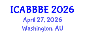 International Conference on Agricultural, Biotechnology, Biological and Biosystems Engineering (ICABBBE) April 27, 2026 - Washington, Australia