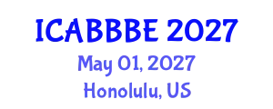 International Conference on Agricultural, Biotechnology, Biological and Biosystems Engineering (ICABBBE) May 01, 2027 - Honolulu, United States