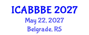 International Conference on Agricultural, Biotechnology, Biological and Biosystems Engineering (ICABBBE) May 22, 2027 - Belgrade, Serbia