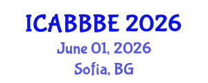 International Conference on Agricultural, Biotechnology, Biological and Biosystems Engineering (ICABBBE) June 01, 2026 - Sofia, Bulgaria