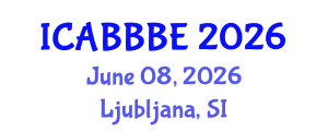 International Conference on Agricultural, Biotechnology, Biological and Biosystems Engineering (ICABBBE) June 08, 2026 - Ljubljana, Slovenia