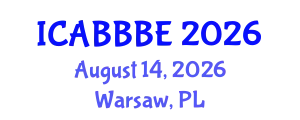 International Conference on Agricultural, Biotechnology, Biological and Biosystems Engineering (ICABBBE) August 14, 2026 - Warsaw, Poland