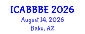 International Conference on Agricultural, Biotechnology, Biological and Biosystems Engineering (ICABBBE) August 14, 2026 - Baku, Azerbaijan