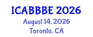 International Conference on Agricultural, Biotechnology, Biological and Biosystems Engineering (ICABBBE) August 14, 2026 - Toronto, Canada