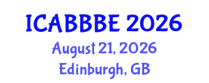 International Conference on Agricultural, Biotechnology, Biological and Biosystems Engineering (ICABBBE) August 21, 2026 - Edinburgh, United Kingdom
