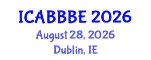 International Conference on Agricultural, Biotechnology, Biological and Biosystems Engineering (ICABBBE) August 28, 2026 - Dublin, Ireland