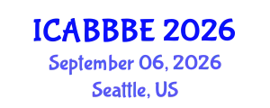 International Conference on Agricultural, Biotechnology, Biological and Biosystems Engineering (ICABBBE) September 06, 2026 - Seattle, United States