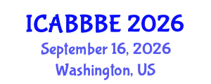 International Conference on Agricultural, Biotechnology, Biological and Biosystems Engineering (ICABBBE) September 16, 2026 - Washington, United States
