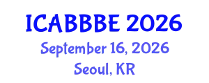 International Conference on Agricultural, Biotechnology, Biological and Biosystems Engineering (ICABBBE) September 16, 2026 - Seoul, Republic of Korea