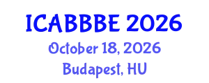 International Conference on Agricultural, Biotechnology, Biological and Biosystems Engineering (ICABBBE) October 18, 2026 - Budapest, Hungary