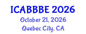 International Conference on Agricultural, Biotechnology, Biological and Biosystems Engineering (ICABBBE) October 21, 2026 - Quebec City, Canada
