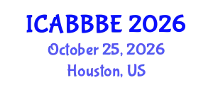 International Conference on Agricultural, Biotechnology, Biological and Biosystems Engineering (ICABBBE) October 25, 2026 - Houston, United States