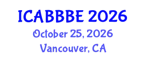 International Conference on Agricultural, Biotechnology, Biological and Biosystems Engineering (ICABBBE) October 25, 2026 - Vancouver, Canada