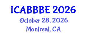 International Conference on Agricultural, Biotechnology, Biological and Biosystems Engineering (ICABBBE) October 28, 2026 - Montreal, Canada