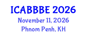 International Conference on Agricultural, Biotechnology, Biological and Biosystems Engineering (ICABBBE) November 11, 2026 - Phnom Penh, Cambodia