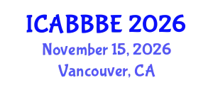 International Conference on Agricultural, Biotechnology, Biological and Biosystems Engineering (ICABBBE) November 15, 2026 - Vancouver, Canada